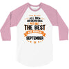 All Men Created Equal But The Best Born In September 3/4 Sleeve Shirt