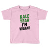 Kale Yeah I'm Vegan! Toddler T-shirt