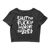 shut the fuck up and drink your beer Crop Top