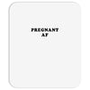 Pregnant Af Mousepad