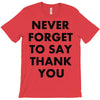 never forget to say thank you T-Shirt