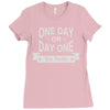 one day or day one you decide Ladies Fitted T-Shirt