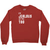 i'm jealous of me too Crewneck Sweatshirt