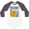don't drink and drive you might spill your beer 3/4 Sleeve Shirt