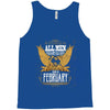 All Men Are Created Equal But Only The Best Are Born In February Tank Top