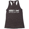 here i am! Racerback Tank