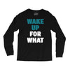wake up for What Long Sleeve Shirts