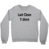 last clean t shirt funny humor college vintage Crewneck Sweatshirt