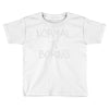 normal is boring Toddler T-shirt
