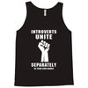 introverts unite separately in your own homes Tank Top