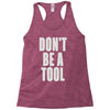 don't be a tool Racerback Tank