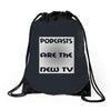 podcasts are the new tv Drawstring Bags