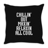 Chillin Out Maxin Relaxin All Cool Throw Pillow