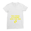 The Force is Strong With This One Ladies Fitted T-Shirt