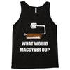 what would macgyver do Tank Top
