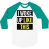 i woke up like this 3/4 Sleeve Shirt