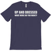 up and dressed T-Shirt