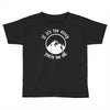if it's too steep you're too old Toddler T-shirt