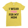 i wear pink for my mom breast cancer Ladies Fitted T-Shirt