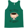 no coffee no workee Tank Top