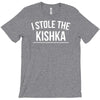 i stole the kishka T-Shirt