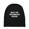 Don't Eat Watermelon Seeds Baby Beanies