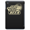 save water drink beer iPad Mini