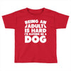 Being an adult is hard I'd rather be a dog Toddler T-shirt