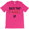 back that fang up T-Shirt