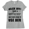 back off i have a crazy mommy and i'm not afraid to user her Ladies Fitted T-Shirt