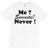 me sarcastic never T-Shirt