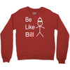 be like bill meme Crewneck Sweatshirt