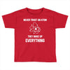 Never Trust An Atom Toddler T-shirt