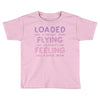 loaded like a freight train flying like an aeroplane feeling like a sp Toddler T-shirt