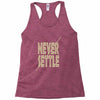 never settle Racerback Tank