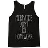 mermaids don't do homework Tank Top