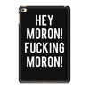 hey moron! 1 iPad Mini 4