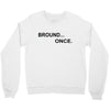 bround once Crewneck Sweatshirt