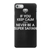 if you keep calm you'll never be a super saiyan iPhone 7 Case