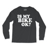 is my bike ok Long Sleeve Shirts