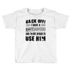 Back Off Crazy Granddad Afraid To Use Him Toddler T-shirt