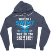 why do i swim why do you breath Zipper Hoodie