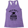 This Is What A Bad Ass Sister Looks Like Racerback Tank