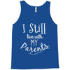 I Still Live With My Parents Tank Top