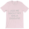 ask me about my ninja disguise T-Shirt