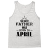 The Best Father Was Born In April Tank Top
