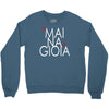 mai na gioia Crewneck Sweatshirt