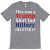 this was a trump shirt but hillary deleted it T-Shirt