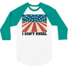 I Don't Kneel 3/4 Sleeve Shirt