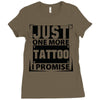Just One More Tattoo I Promise Ladies Fitted T-Shirt